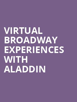 Virtual Broadway Experiences with ALADDIN, Virtual Experiences for Jackson, Jackson